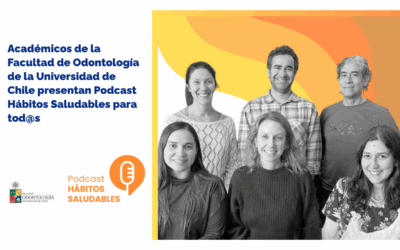 Académicos de la Facultad de Odontología de la Universidad de Chile (FOUCh) presentan Podcast Hábitos Saludables para tod@s